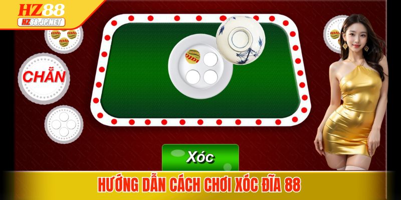 Hướng dẫn cách chơi xóc đĩa 88