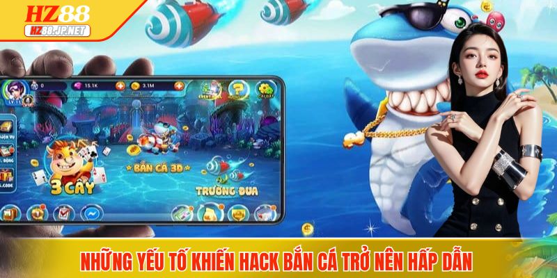 Những yếu tố khiến hack bắn các trở nên hấp dẫn 